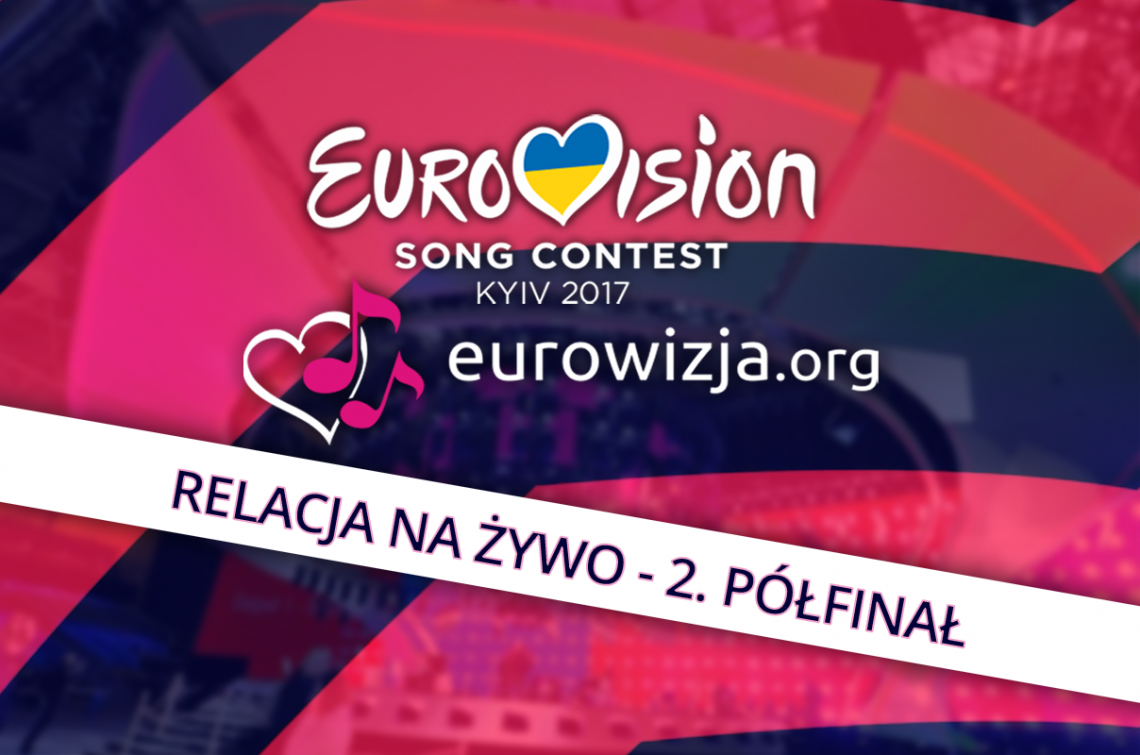 [relacja na żywo] 2. półfinał Konkursu Piosenki Eurowizji 2017