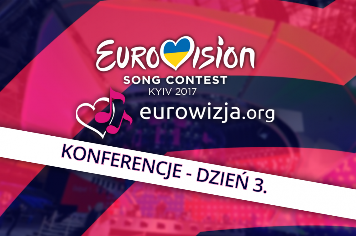 [relacja na żywo] Eurowizja 2017 – Trzeci dzień konferencji prasowych
