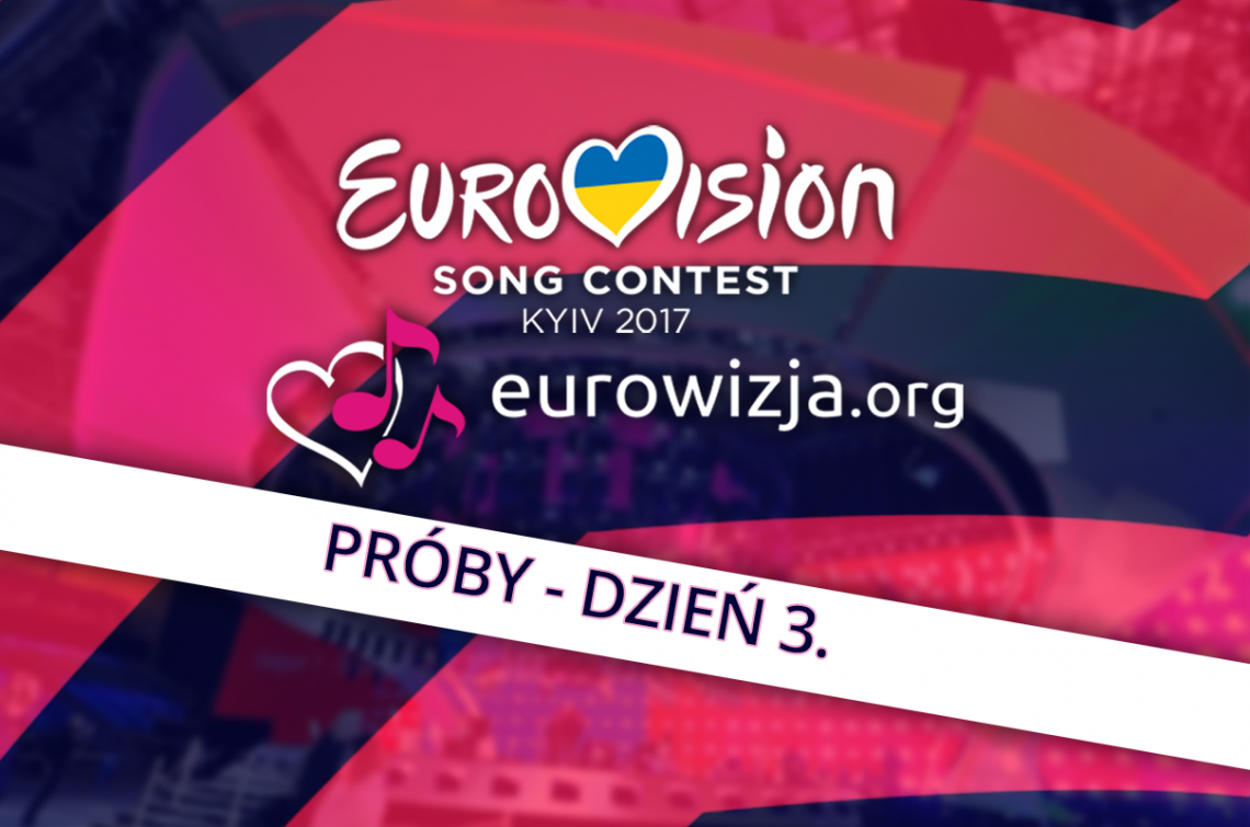 [relacja na żywo] Eurowizja 2017 – trzeci dzień prób