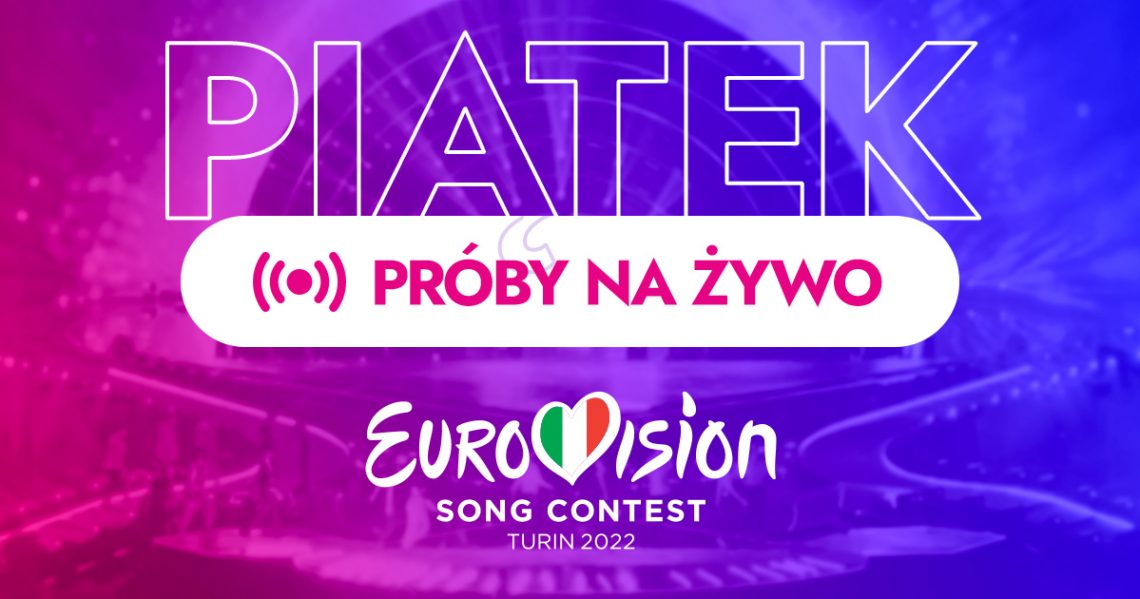 Eurowizja 2022: siódmy dzień prób, druga próba Polski! [NA ŻYWO]