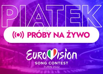 Eurowizja 2022: siódmy dzień prób, druga próba Polski! [NA ŻYWO]