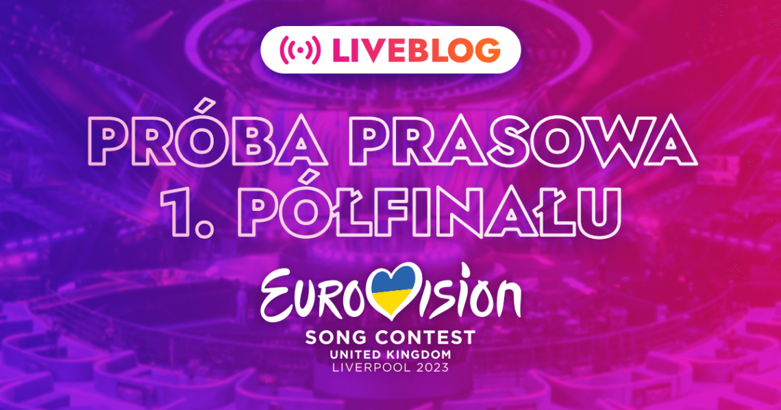 Eurowizja 2023: próba prasowa pierwszego półfinału. Śledź relację na żywo