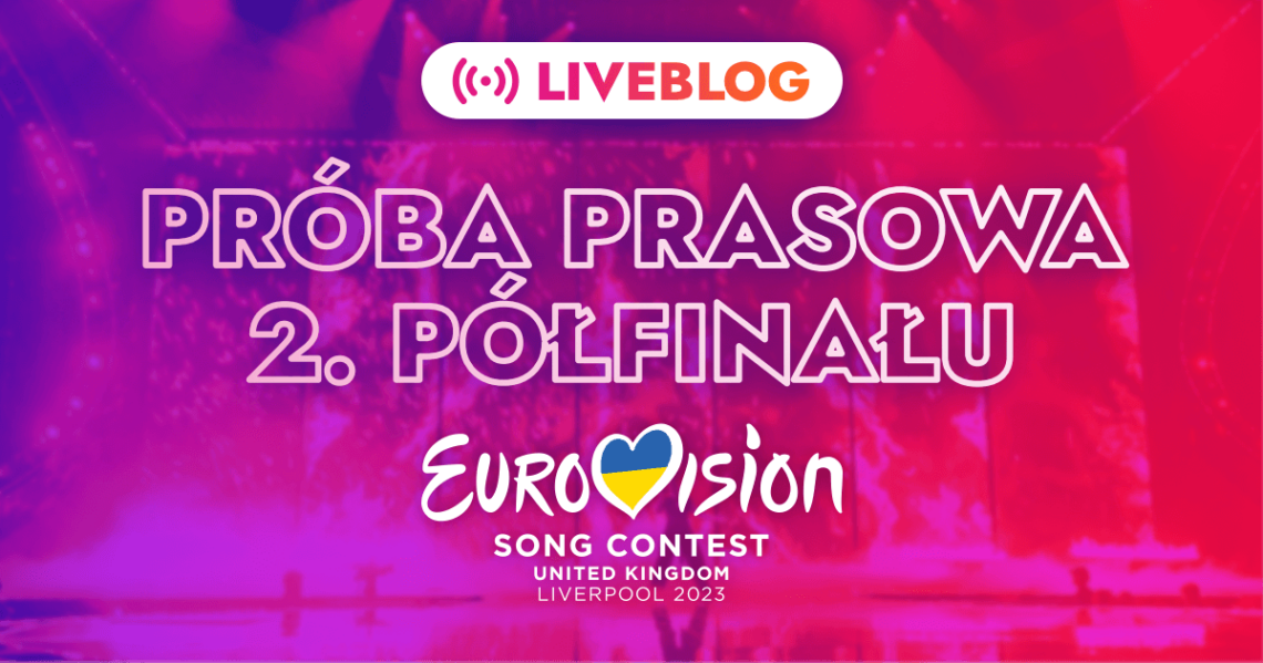 Eurowizja 2023: próba prasowa drugiego półfinału. Śledź relację na żywo!