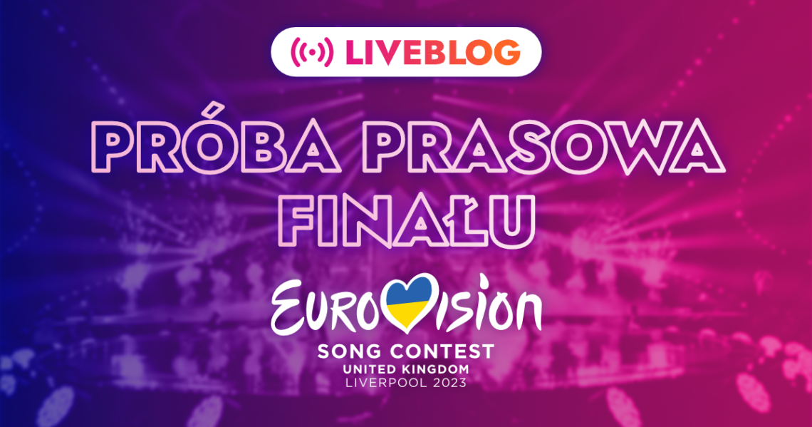 Eurowizja 2023: próba prasowa finału. Śledź relację na żywo!